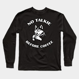 NO TALKIE BEFORE COFFEE Long Sleeve T-Shirt